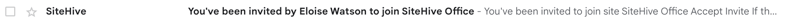 This image shows how the invite is received via email. The sender is: SiteHive and the subject line is: ' You've been invited by Eloise Watson to join SiteHive Office.'